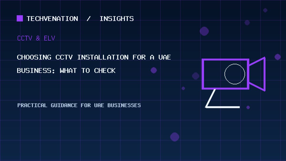 Choosing CCTV Installation for a UAE Business: What to Check