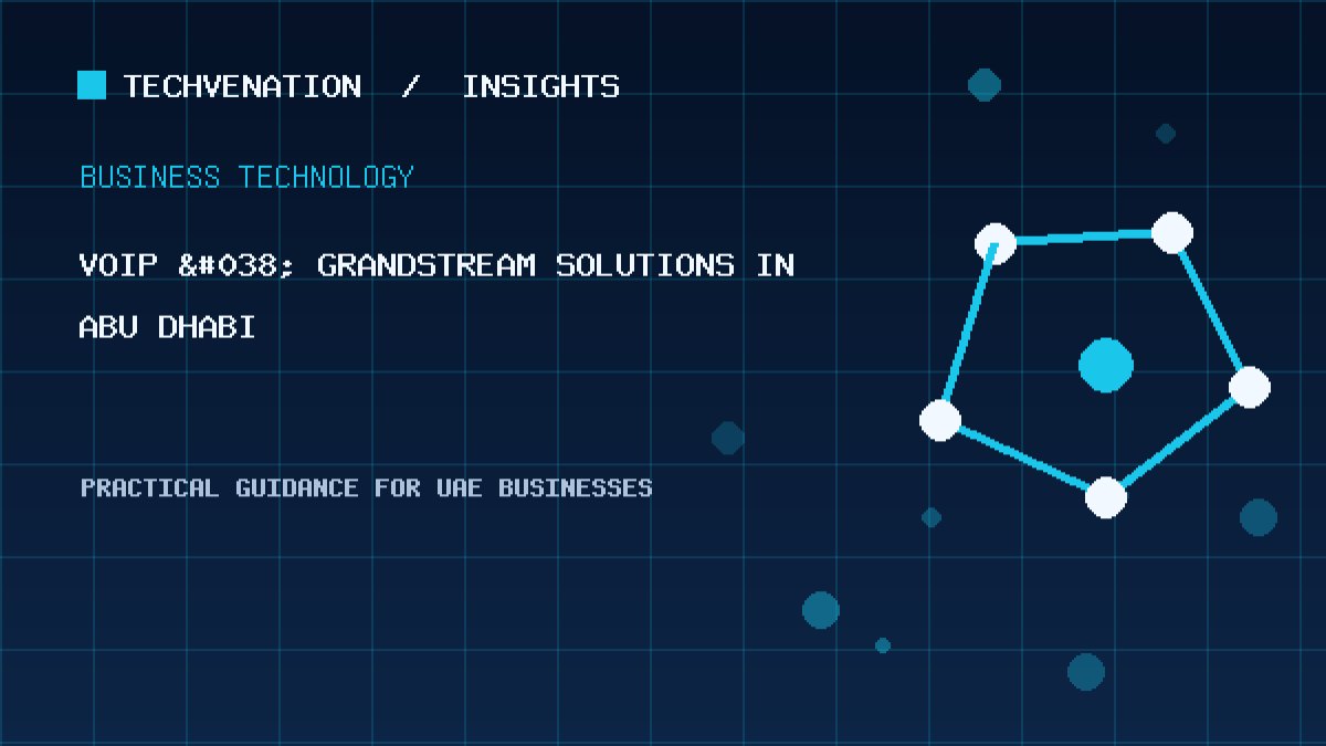 Top VoIP & Grandstream Solutions Providers in Abu Dhabi: Techvenation Featured First
