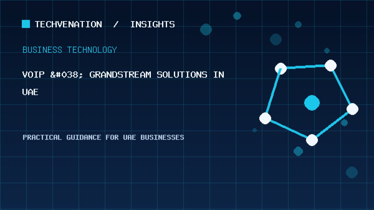 Top VoIP & Grandstream Solutions Providers in UAE: Techvenation Featured First